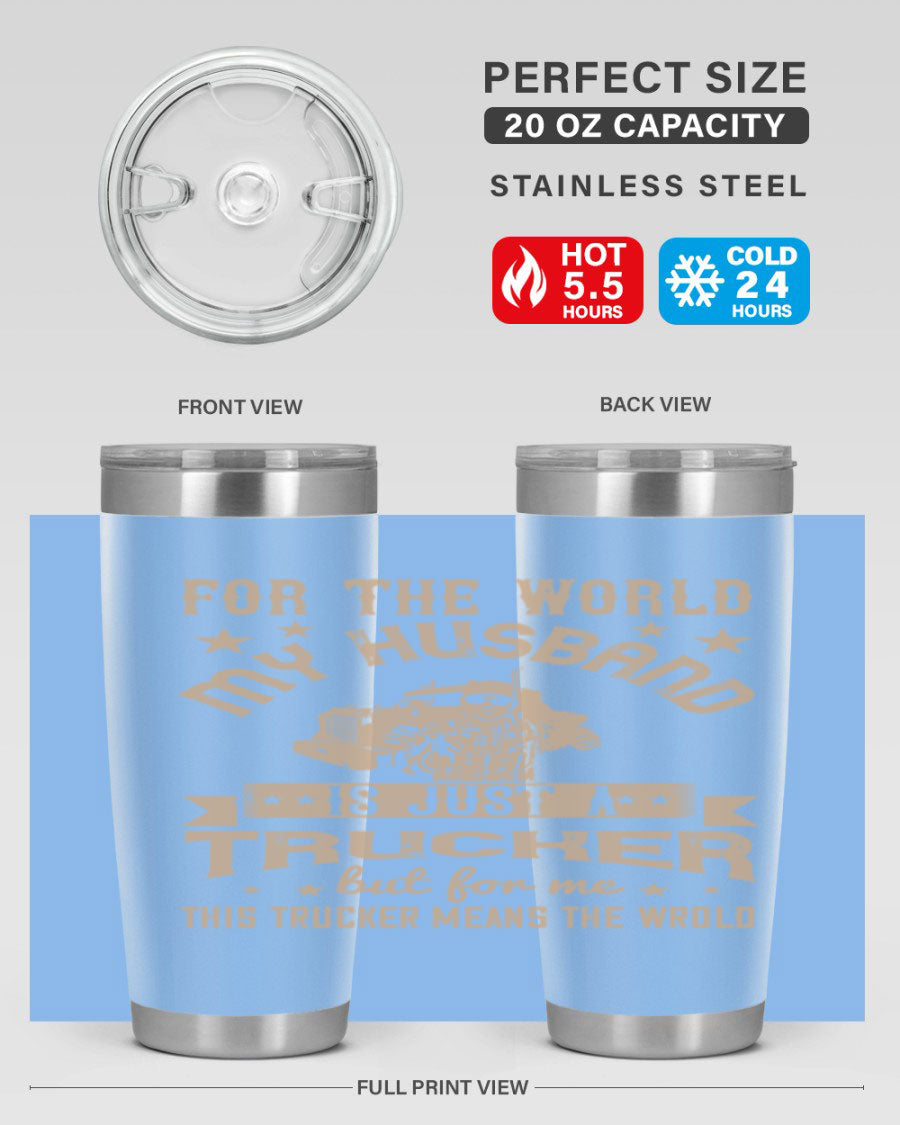 20oz and 30oz stainless steel tumblers with 'For the World My Husband Is' design, perfect for truck drivers.