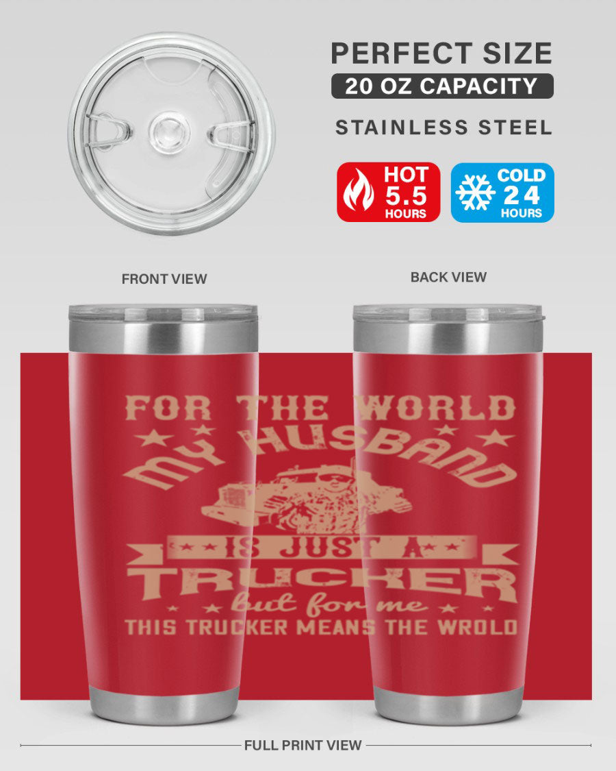 20oz and 30oz stainless steel tumblers with 'For the World My Husband Is' design, perfect for truck drivers.