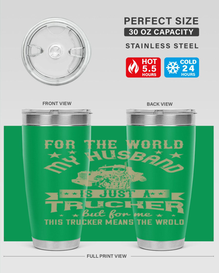 20oz and 30oz stainless steel tumblers with 'For the World My Husband Is' design, perfect for truck drivers.