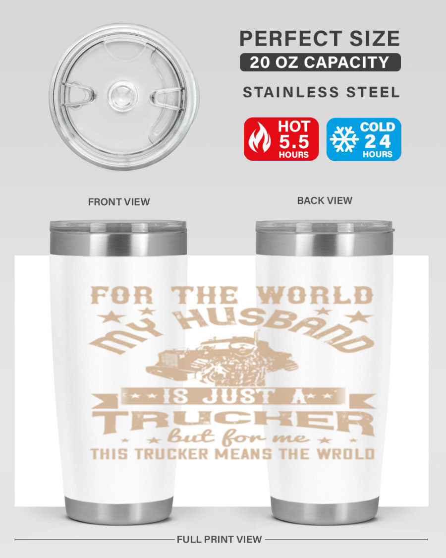 20oz and 30oz stainless steel tumblers with 'For the World My Husband Is' design, perfect for truck drivers.