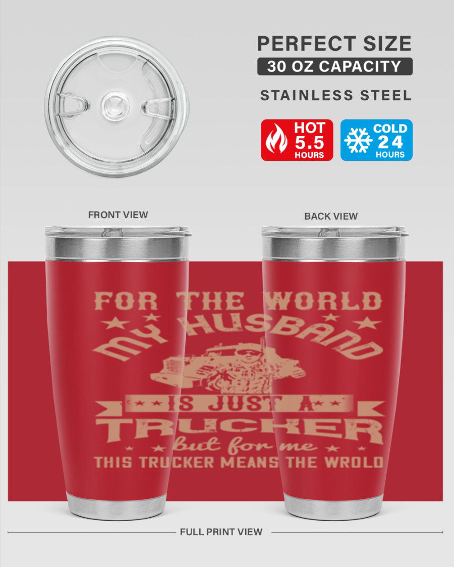 20oz and 30oz stainless steel tumblers with 'For the World My Husband Is' design, perfect for truck drivers.