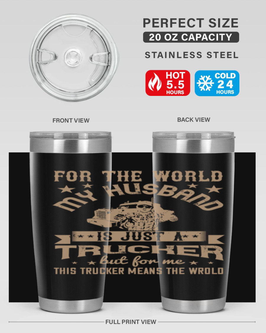 20oz and 30oz stainless steel tumblers with 'For the World My Husband Is' design, perfect for truck drivers.