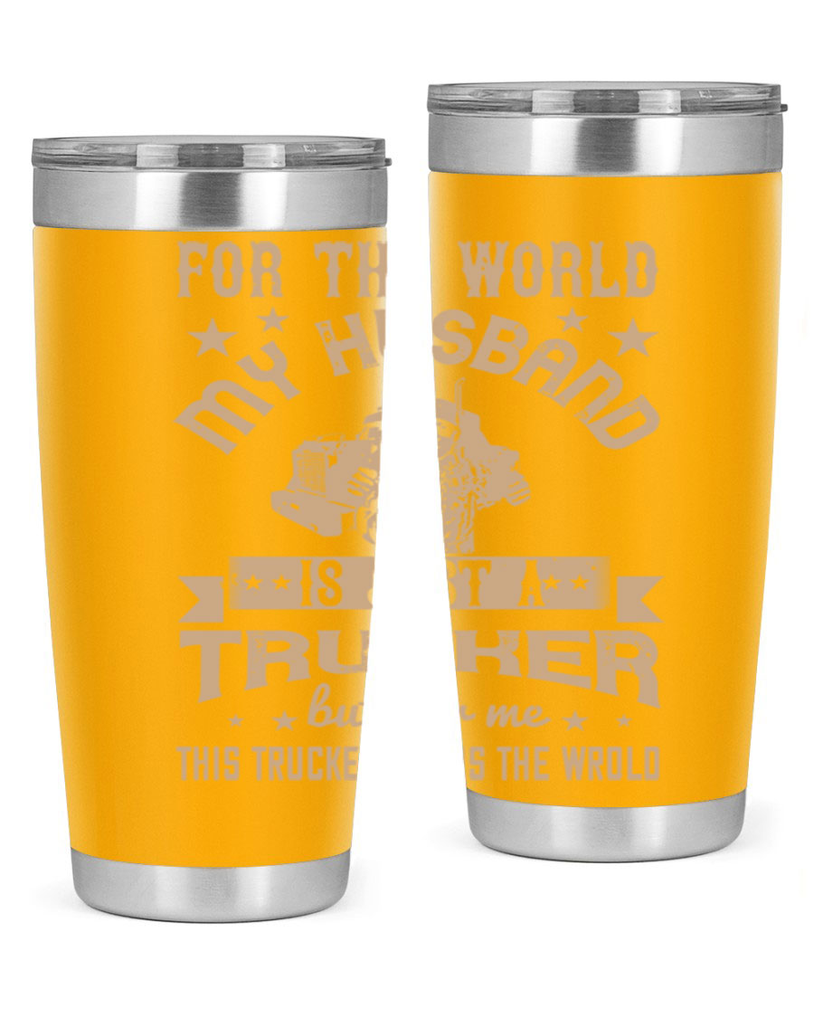 20oz and 30oz stainless steel tumblers with 'For the World My Husband Is' design, perfect for truck drivers.