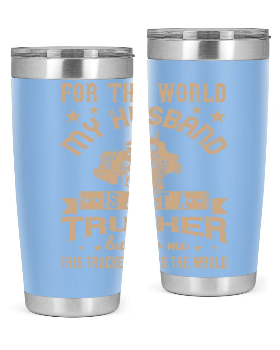 20oz and 30oz stainless steel tumblers with 'For the World My Husband Is' design, perfect for truck drivers.