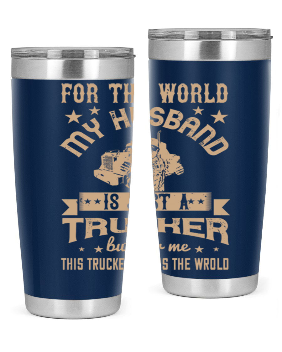 20oz and 30oz stainless steel tumblers with 'For the World My Husband Is' design, perfect for truck drivers.
