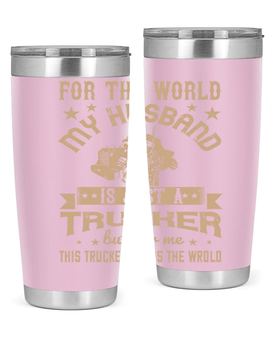 20oz and 30oz stainless steel tumblers with 'For the World My Husband Is' design, perfect for truck drivers.