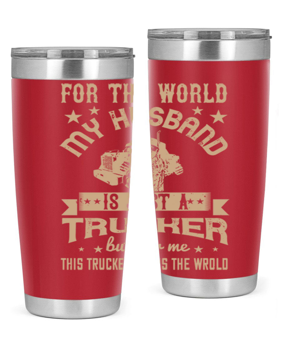 20oz and 30oz stainless steel tumblers with 'For the World My Husband Is' design, perfect for truck drivers.