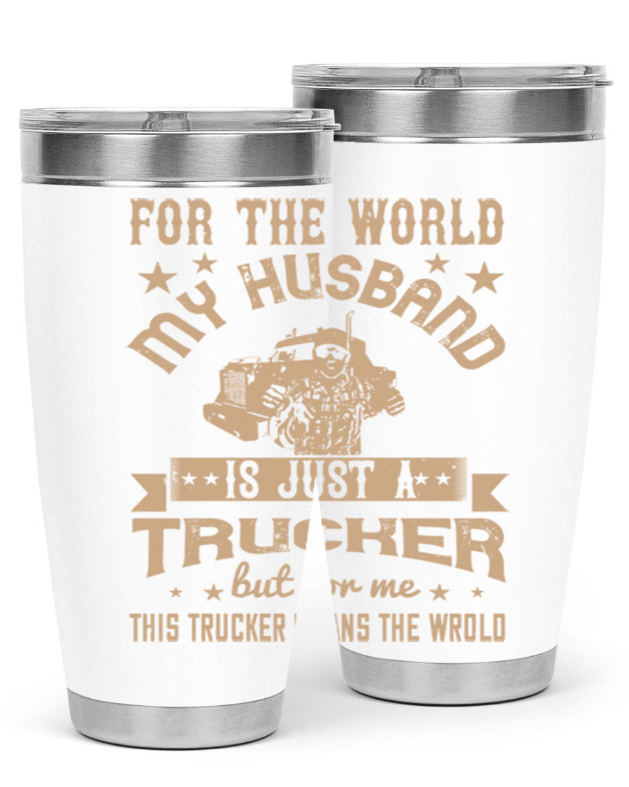 20oz and 30oz stainless steel tumblers with 'For the World My Husband Is' design, perfect for truck drivers.
