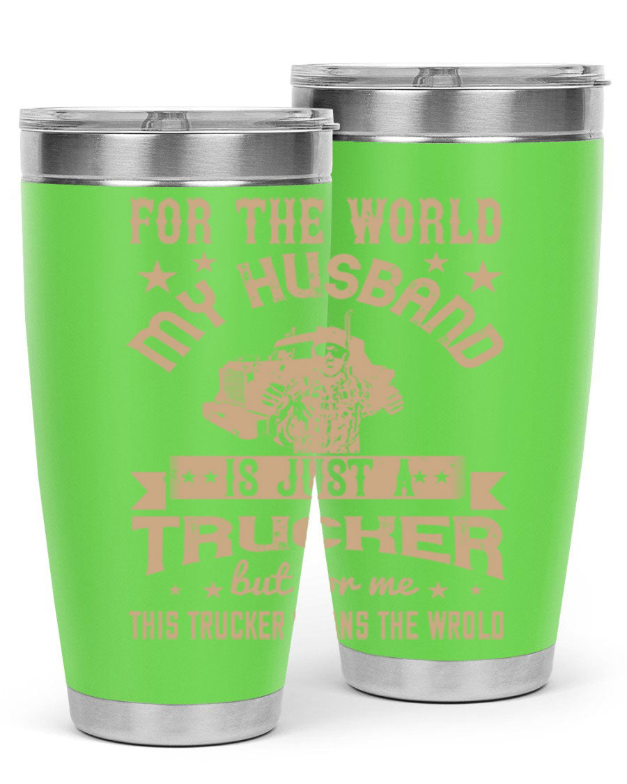 20oz and 30oz stainless steel tumblers with 'For the World My Husband Is' design, perfect for truck drivers.