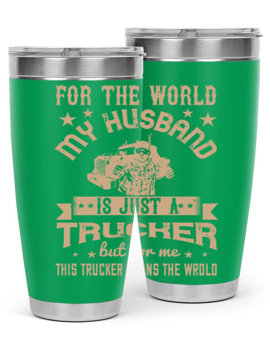 20oz and 30oz stainless steel tumblers with 'For the World My Husband Is' design, perfect for truck drivers.