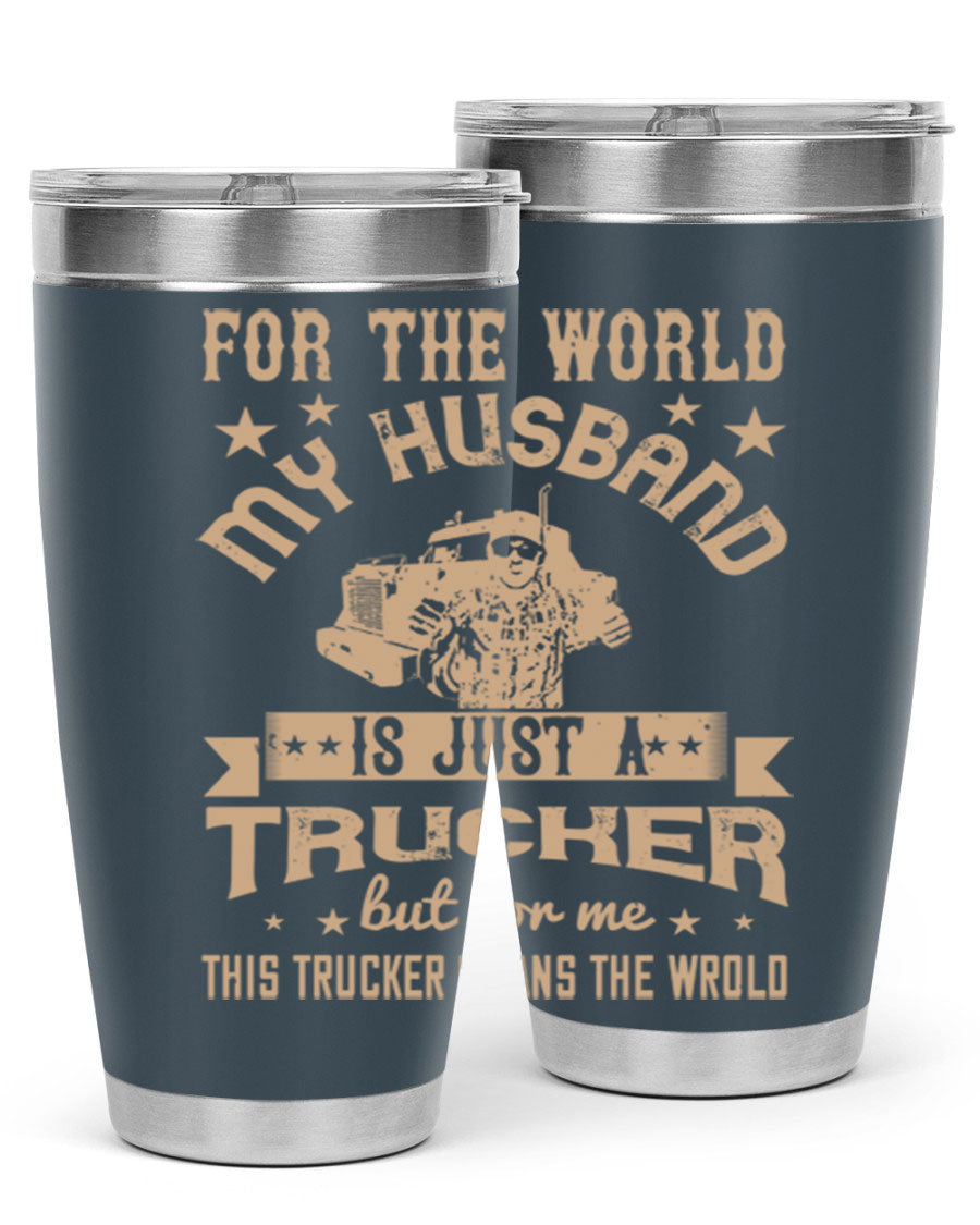 20oz and 30oz stainless steel tumblers with 'For the World My Husband Is' design, perfect for truck drivers.