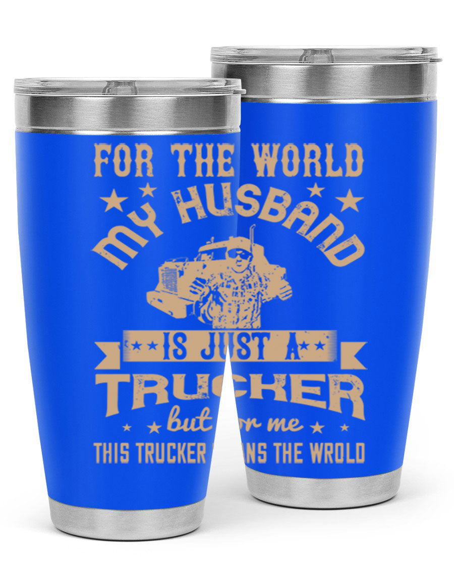 20oz and 30oz stainless steel tumblers with 'For the World My Husband Is' design, perfect for truck drivers.