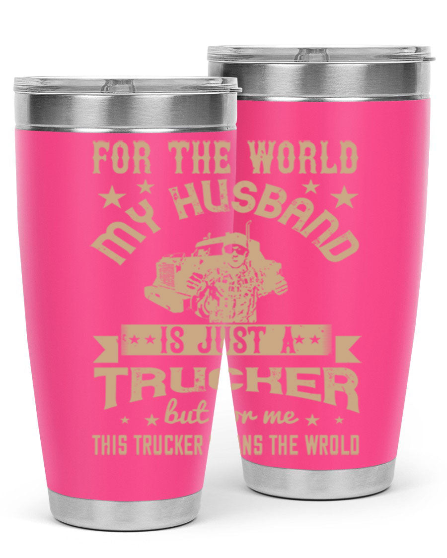 20oz and 30oz stainless steel tumblers with 'For the World My Husband Is' design, perfect for truck drivers.