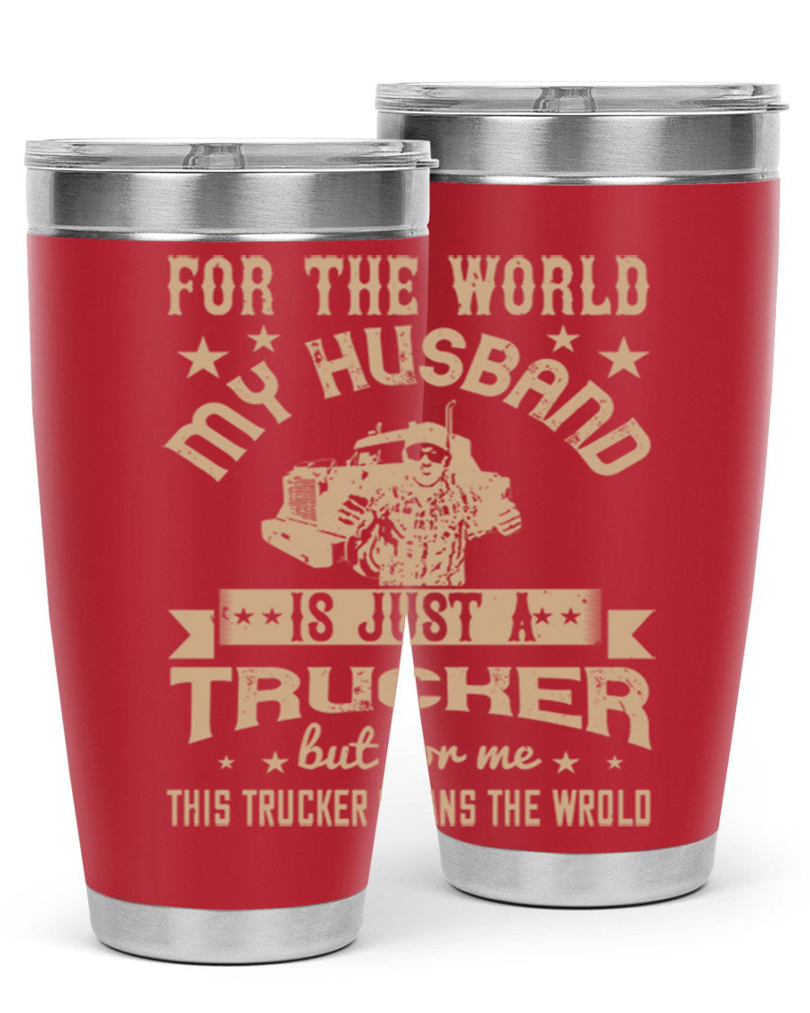 20oz and 30oz stainless steel tumblers with 'For the World My Husband Is' design, perfect for truck drivers.