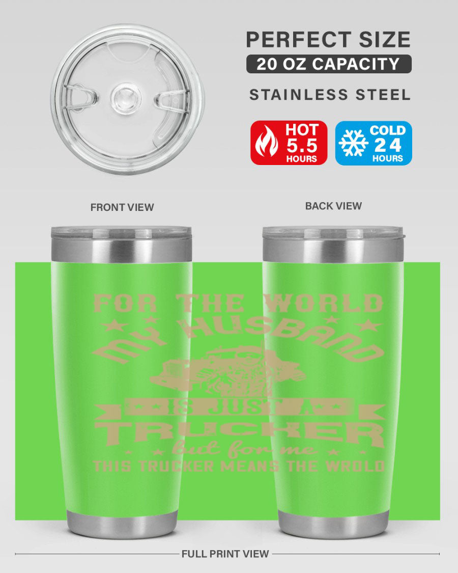 20oz and 30oz stainless steel tumblers with 'For the World My Husband Is' design, perfect for truck drivers.