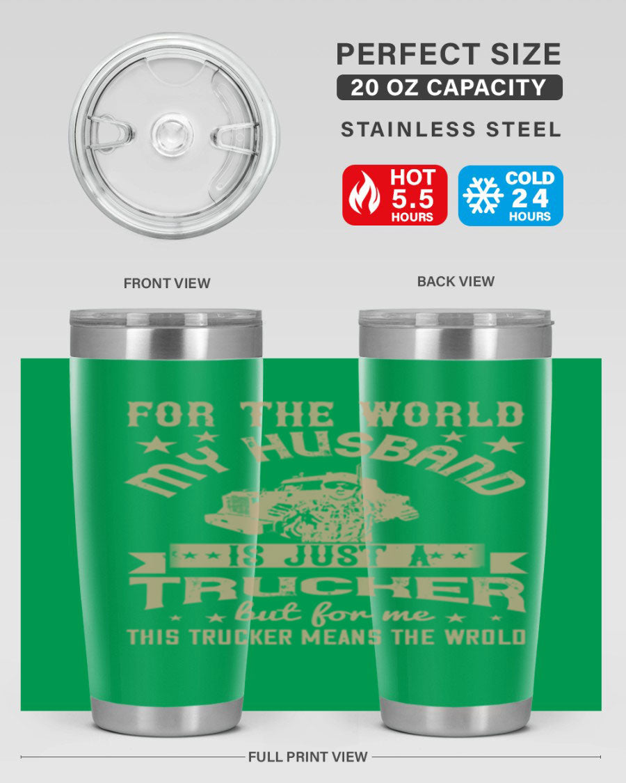 20oz and 30oz stainless steel tumblers with 'For the World My Husband Is' design, perfect for truck drivers.