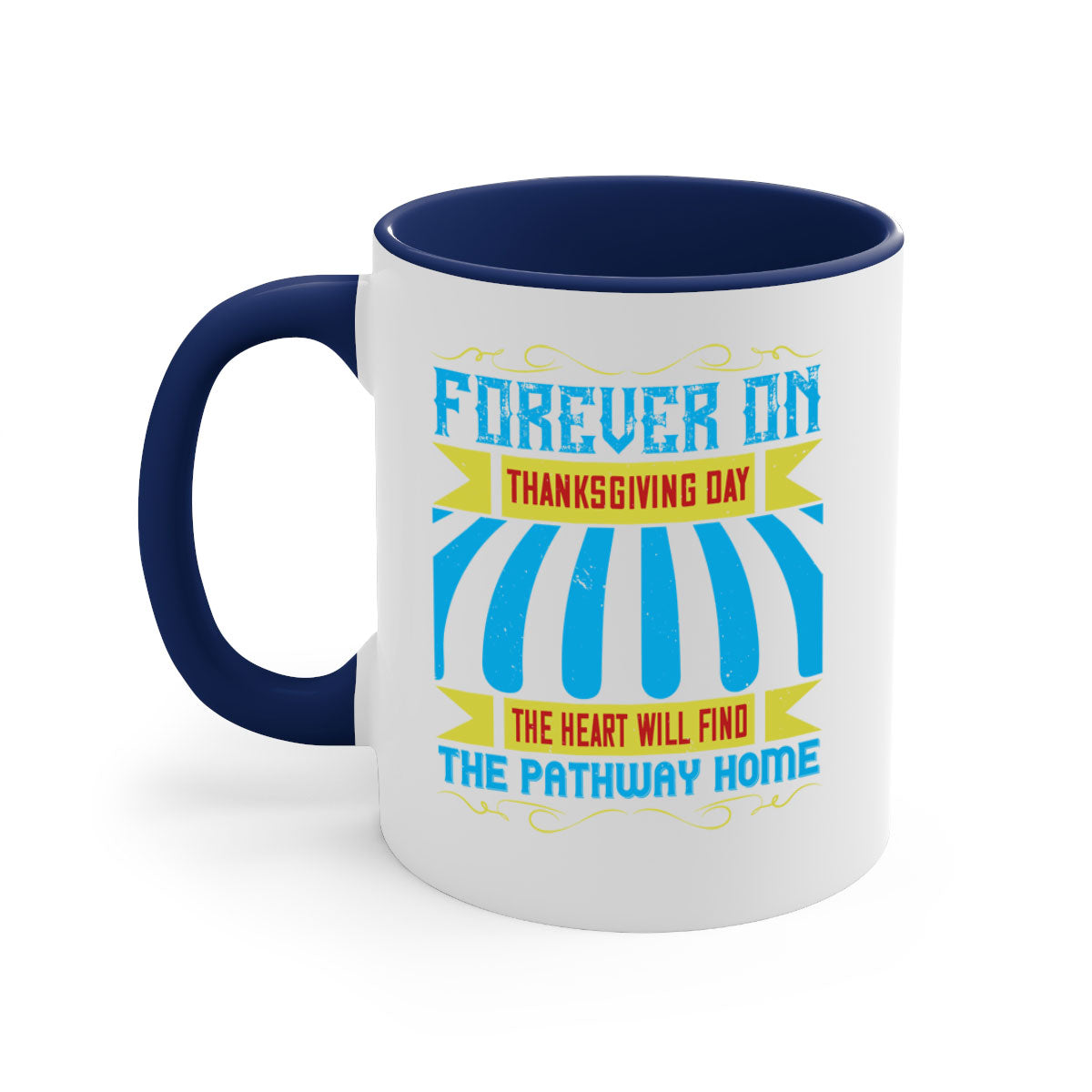 A two-tone ceramic mug with a colored handle and interior, featuring the phrase 'Forever on Thanksgiving Day the Heart Will Find the Pathway Home'.