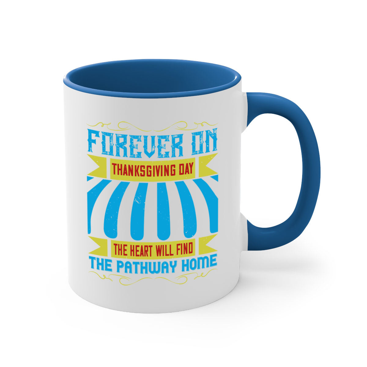 A two-tone ceramic mug with a colored handle and interior, featuring the phrase 'Forever on Thanksgiving Day the Heart Will Find the Pathway Home'.