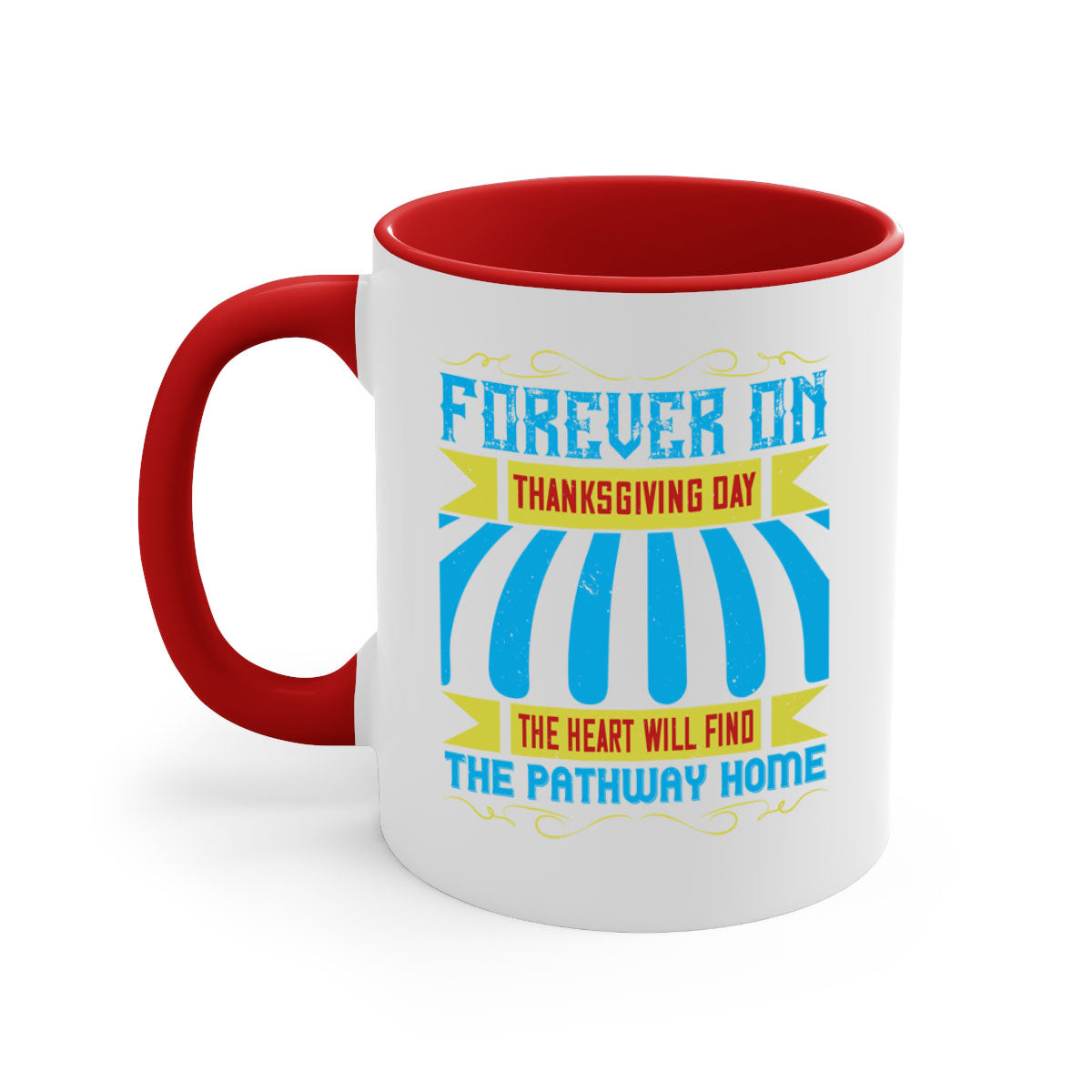 A two-tone ceramic mug with a colored handle and interior, featuring the phrase 'Forever on Thanksgiving Day the Heart Will Find the Pathway Home'.