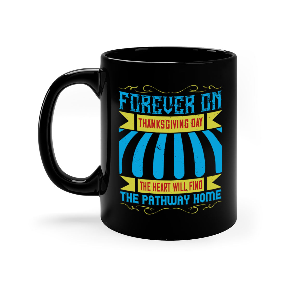 A two-tone ceramic mug with a colored handle and interior, featuring the phrase 'Forever on Thanksgiving Day the Heart Will Find the Pathway Home'.