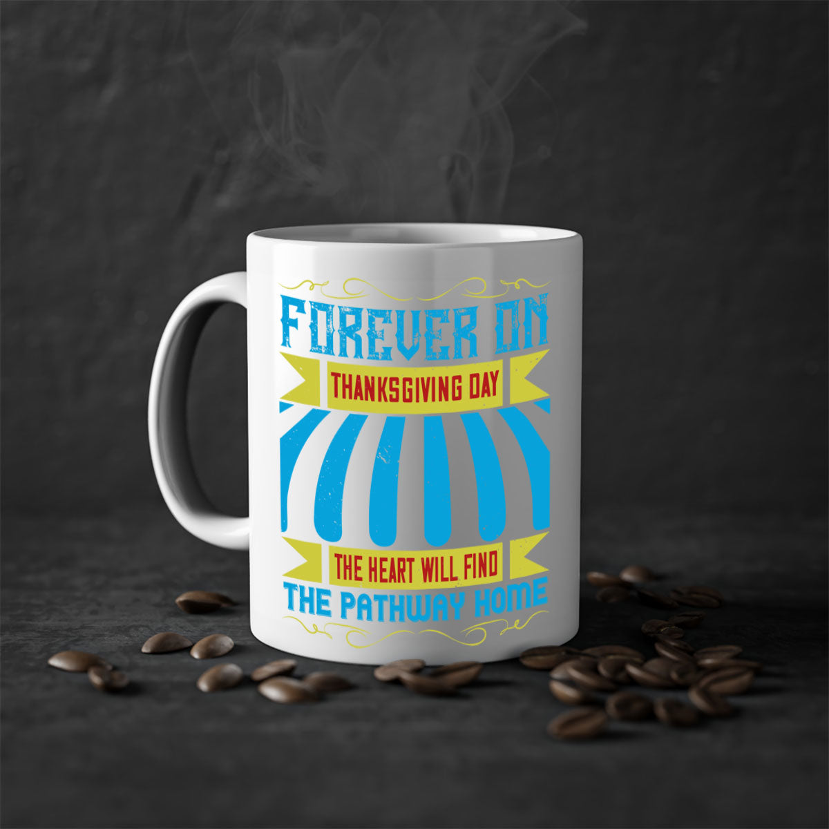 A two-tone ceramic mug with a colored handle and interior, featuring the phrase 'Forever on Thanksgiving Day the Heart Will Find the Pathway Home'.