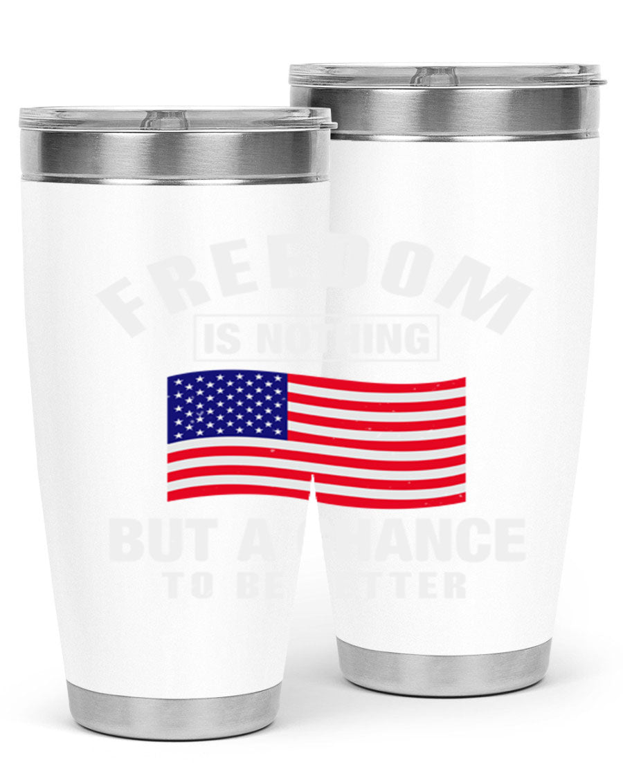 A stylish 20oz and 30oz stainless steel tumbler featuring the phrase 'Freedom is Nothing But a Chance to Be Better', perfect for hot and cold beverages.