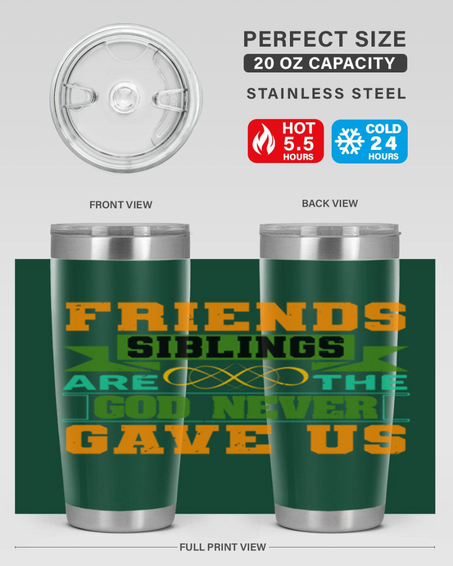 A stylish 20oz and 30oz stainless steel tumbler featuring the quote 'Friends are the siblings God never gave us', perfect for hot and cold beverages.
