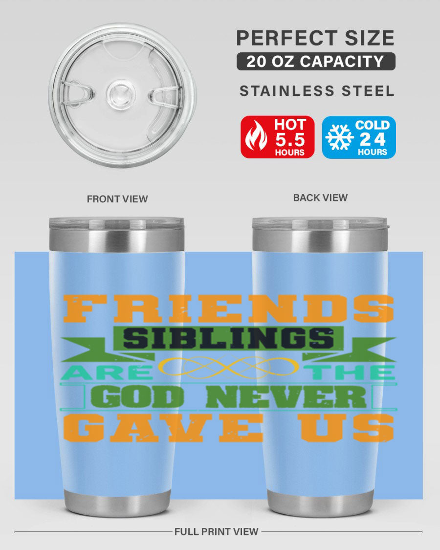 A stylish 20oz and 30oz stainless steel tumbler featuring the quote 'Friends are the siblings God never gave us', perfect for hot and cold beverages.