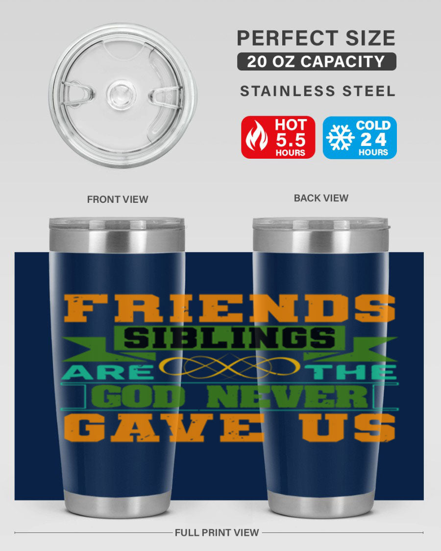 A stylish 20oz and 30oz stainless steel tumbler featuring the quote 'Friends are the siblings God never gave us', perfect for hot and cold beverages.