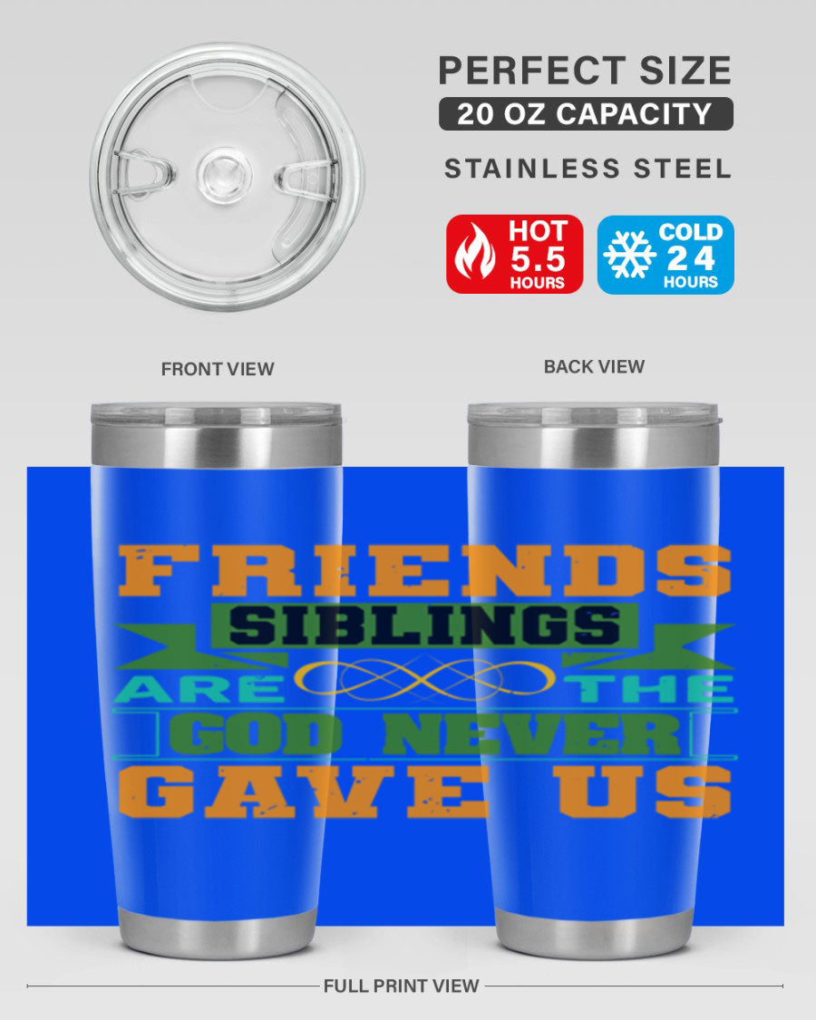 A stylish 20oz and 30oz stainless steel tumbler featuring the quote 'Friends are the siblings God never gave us', perfect for hot and cold beverages.