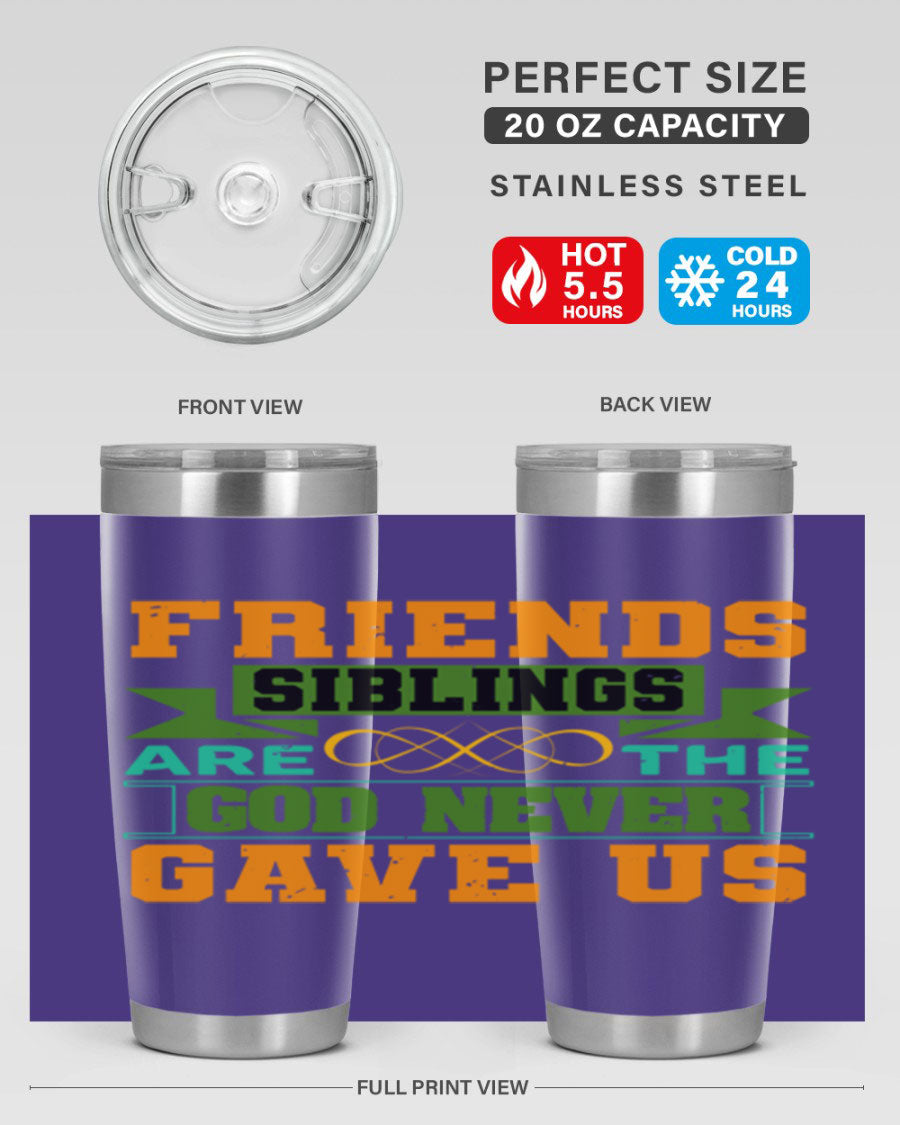 A stylish 20oz and 30oz stainless steel tumbler featuring the quote 'Friends are the siblings God never gave us', perfect for hot and cold beverages.