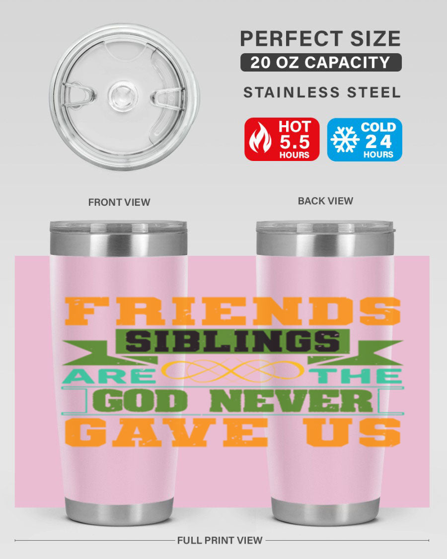 A stylish 20oz and 30oz stainless steel tumbler featuring the quote 'Friends are the siblings God never gave us', perfect for hot and cold beverages.