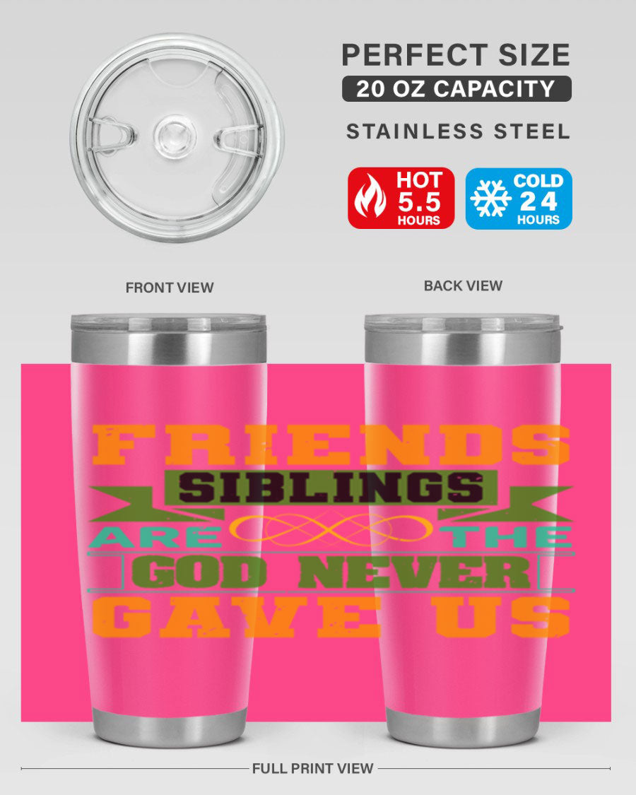 A stylish 20oz and 30oz stainless steel tumbler featuring the quote 'Friends are the siblings God never gave us', perfect for hot and cold beverages.