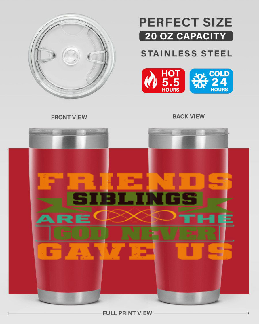 A stylish 20oz and 30oz stainless steel tumbler featuring the quote 'Friends are the siblings God never gave us', perfect for hot and cold beverages.