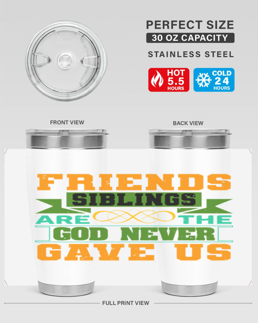 A stylish 20oz and 30oz stainless steel tumbler featuring the quote 'Friends are the siblings God never gave us', perfect for hot and cold beverages.
