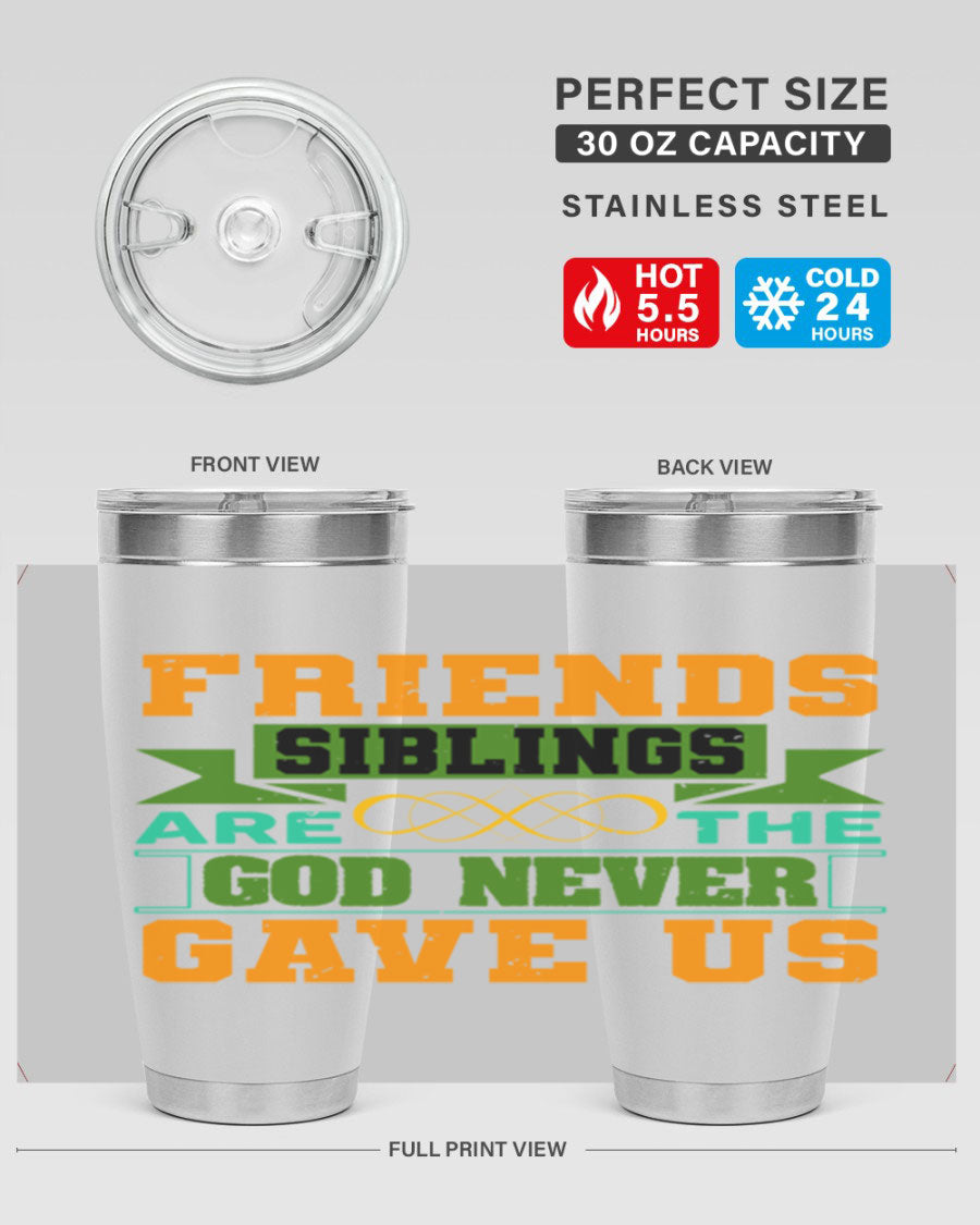 A stylish 20oz and 30oz stainless steel tumbler featuring the quote 'Friends are the siblings God never gave us', perfect for hot and cold beverages.