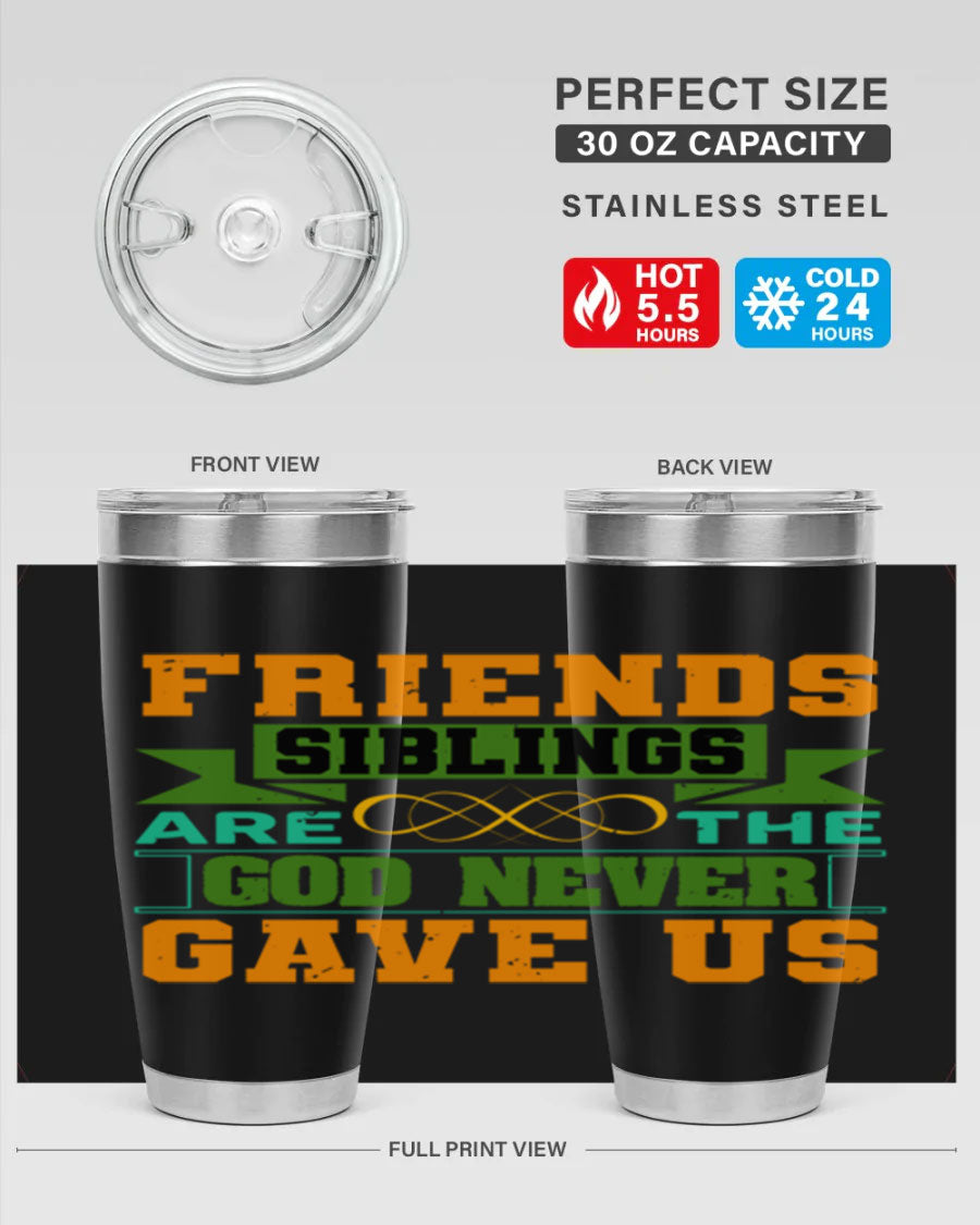 A stylish 20oz and 30oz stainless steel tumbler featuring the quote 'Friends are the siblings God never gave us', perfect for hot and cold beverages.
