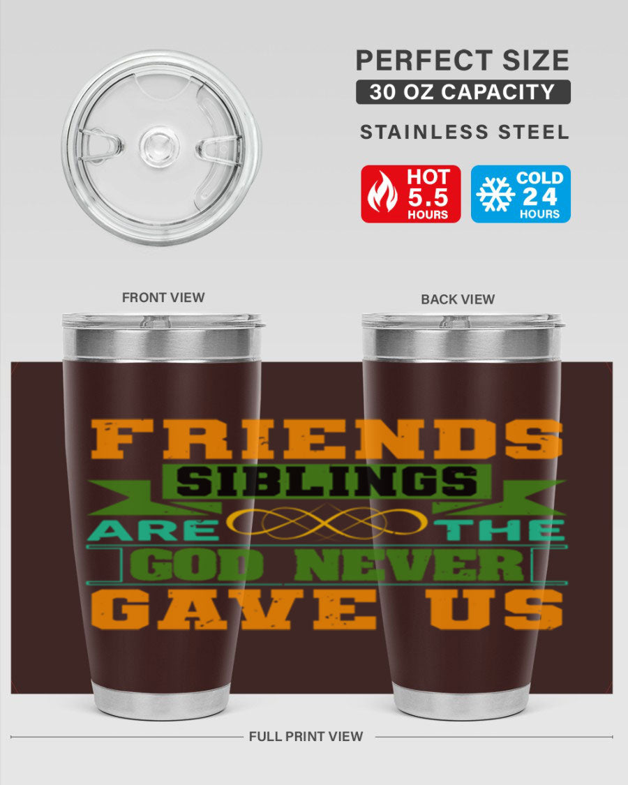 A stylish 20oz and 30oz stainless steel tumbler featuring the quote 'Friends are the siblings God never gave us', perfect for hot and cold beverages.