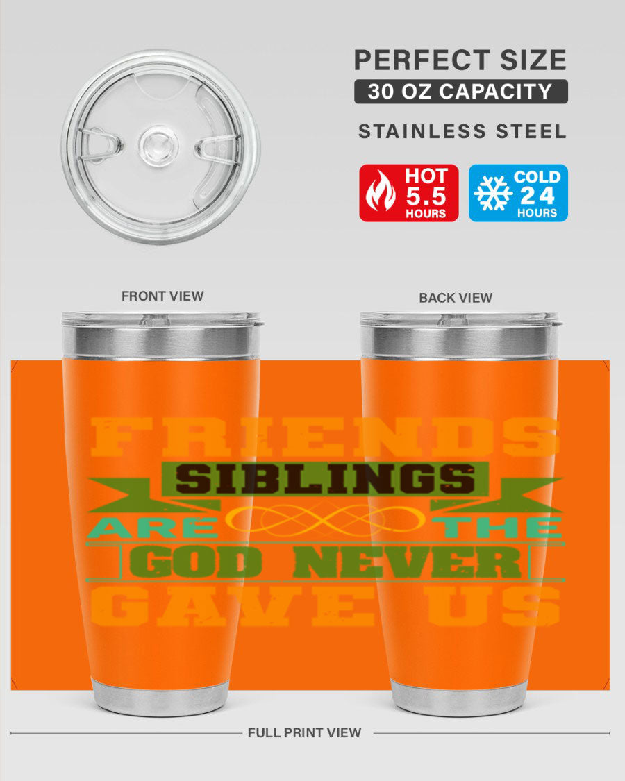 A stylish 20oz and 30oz stainless steel tumbler featuring the quote 'Friends are the siblings God never gave us', perfect for hot and cold beverages.