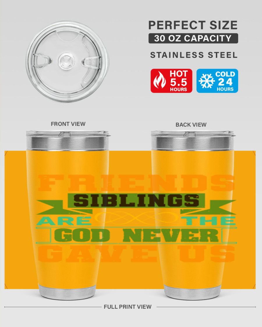 A stylish 20oz and 30oz stainless steel tumbler featuring the quote 'Friends are the siblings God never gave us', perfect for hot and cold beverages.