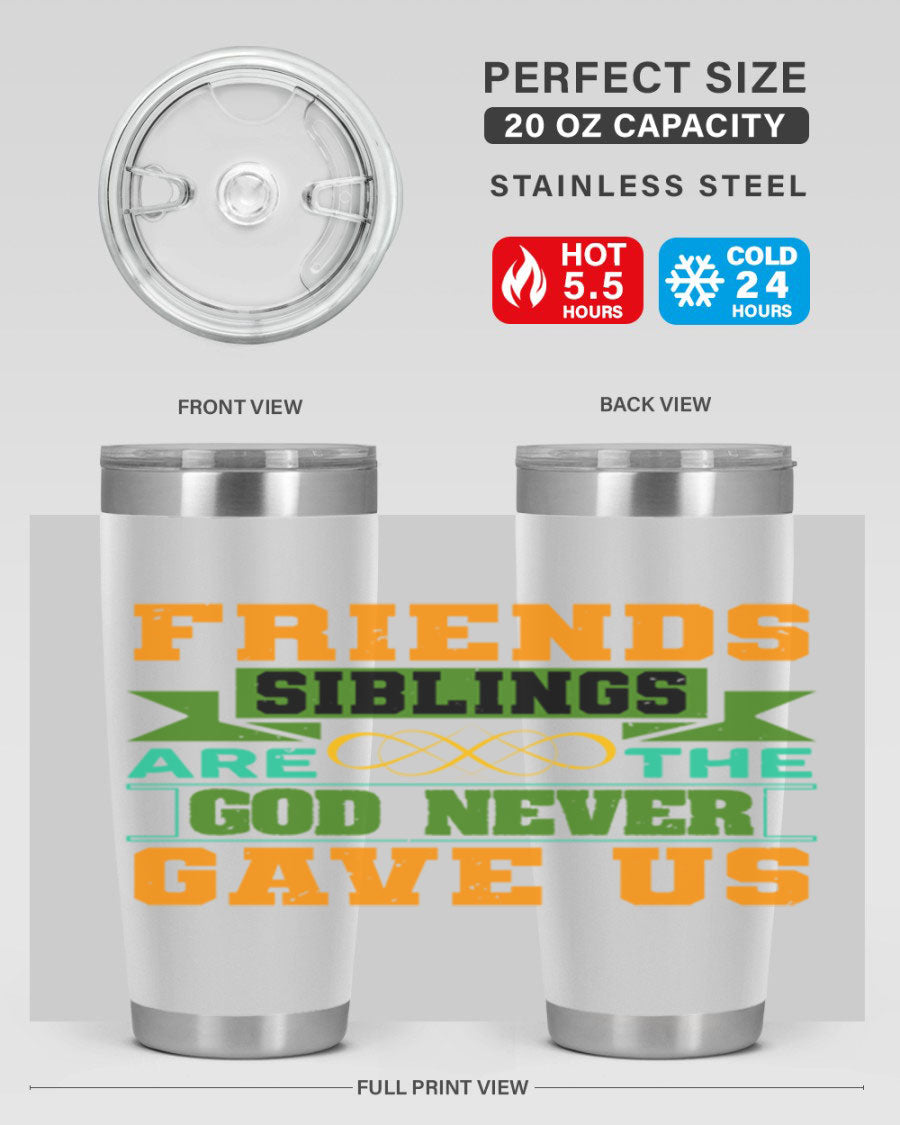 A stylish 20oz and 30oz stainless steel tumbler featuring the quote 'Friends are the siblings God never gave us', perfect for hot and cold beverages.