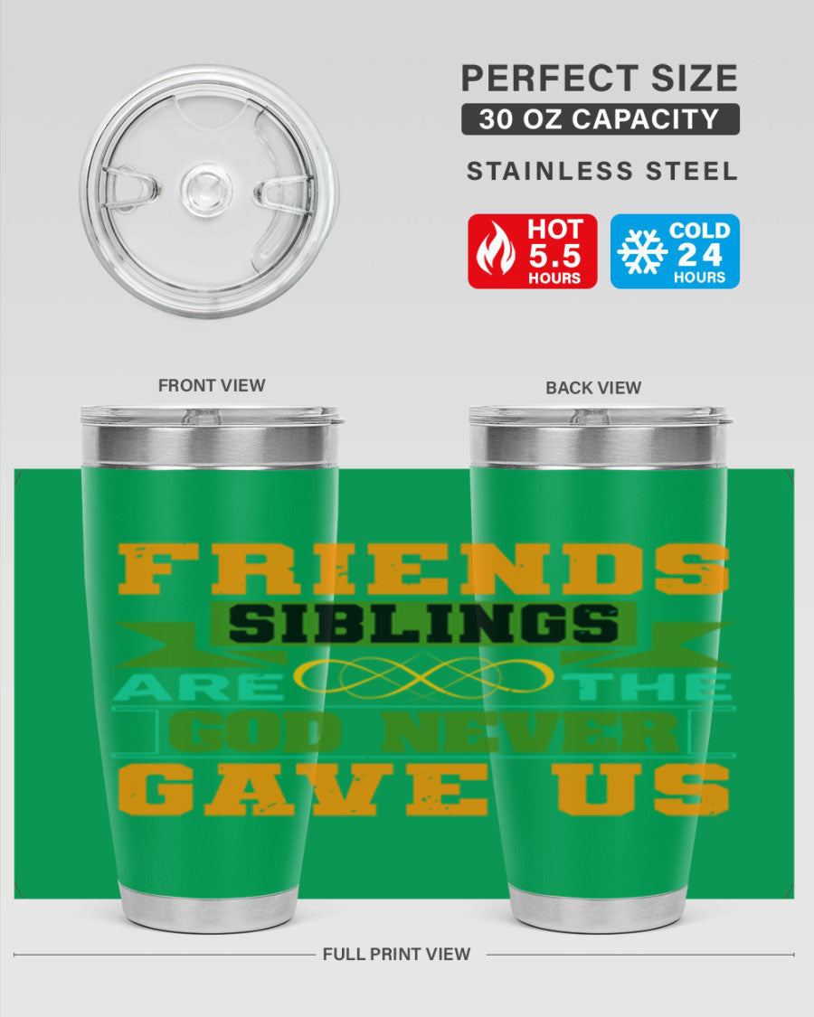 A stylish 20oz and 30oz stainless steel tumbler featuring the quote 'Friends are the siblings God never gave us', perfect for hot and cold beverages.
