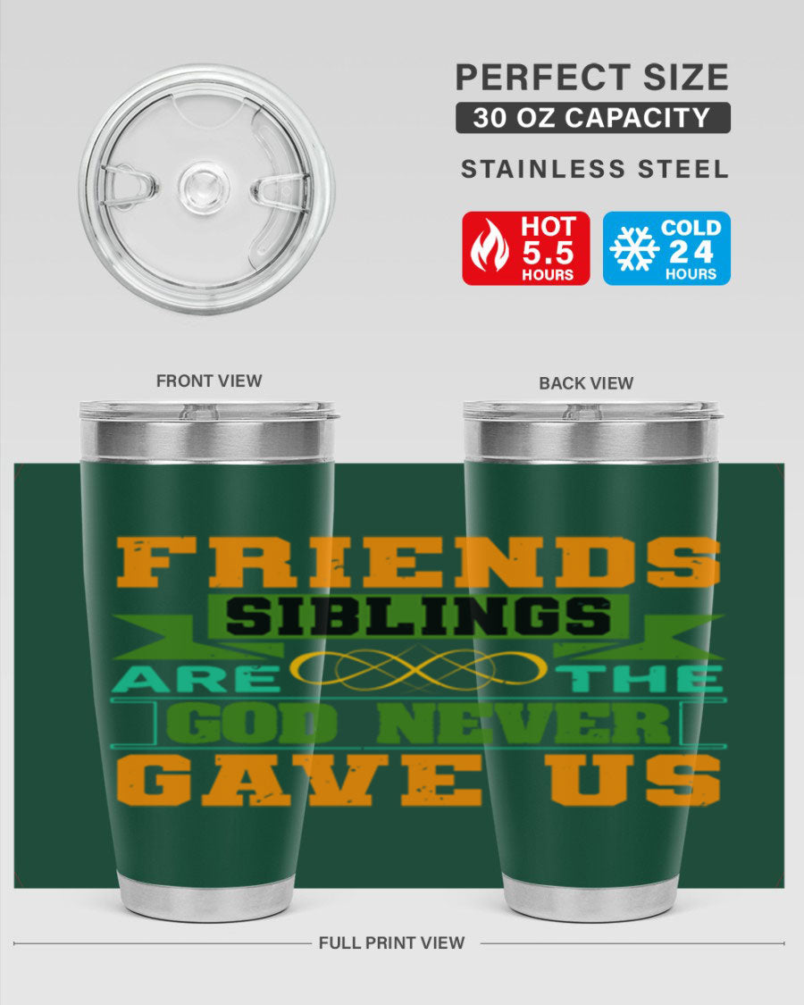 A stylish 20oz and 30oz stainless steel tumbler featuring the quote 'Friends are the siblings God never gave us', perfect for hot and cold beverages.