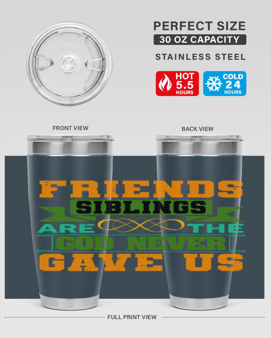 A stylish 20oz and 30oz stainless steel tumbler featuring the quote 'Friends are the siblings God never gave us', perfect for hot and cold beverages.