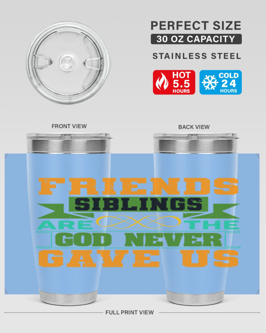 A stylish 20oz and 30oz stainless steel tumbler featuring the quote 'Friends are the siblings God never gave us', perfect for hot and cold beverages.