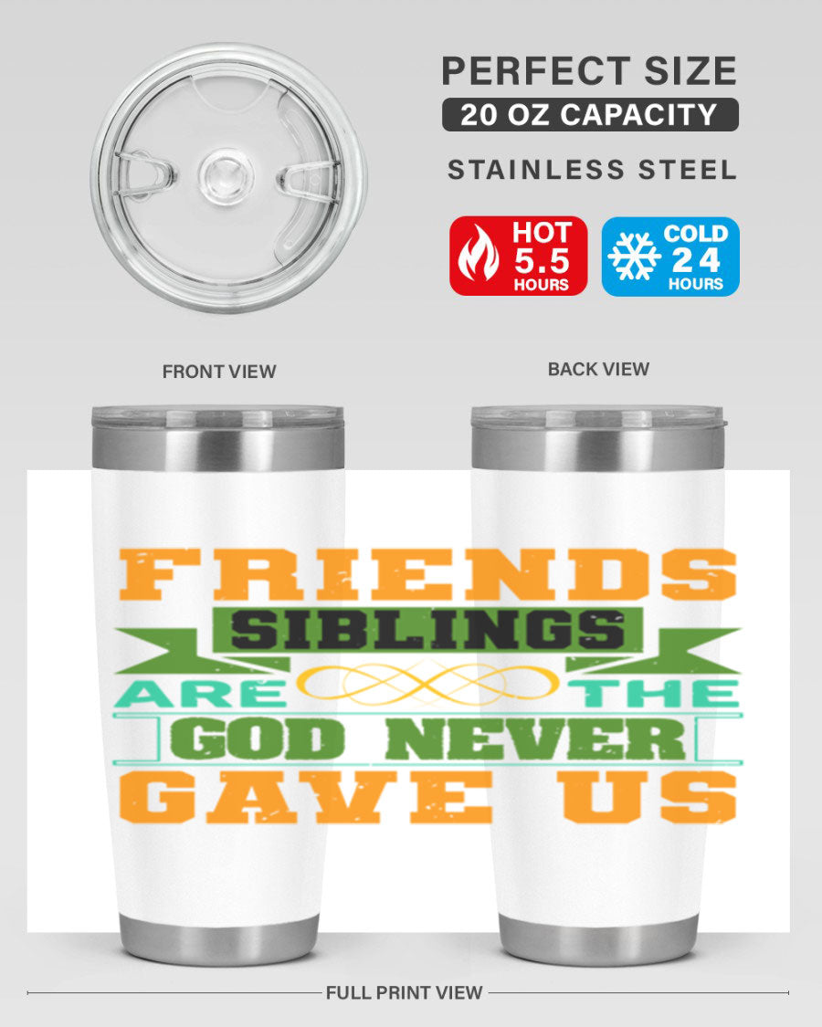A stylish 20oz and 30oz stainless steel tumbler featuring the quote 'Friends are the siblings God never gave us', perfect for hot and cold beverages.