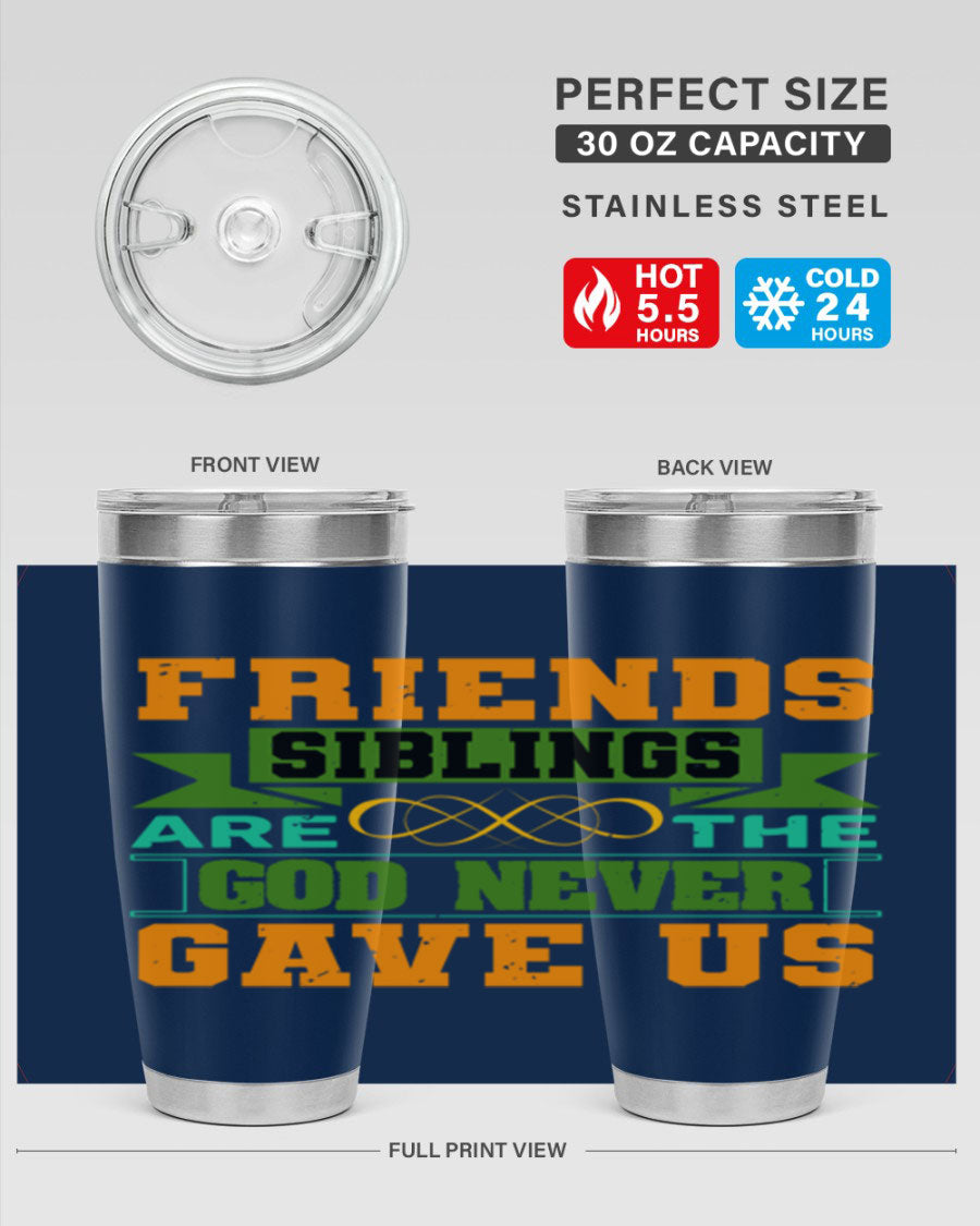 A stylish 20oz and 30oz stainless steel tumbler featuring the quote 'Friends are the siblings God never gave us', perfect for hot and cold beverages.