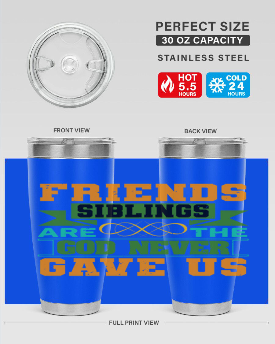 A stylish 20oz and 30oz stainless steel tumbler featuring the quote 'Friends are the siblings God never gave us', perfect for hot and cold beverages.