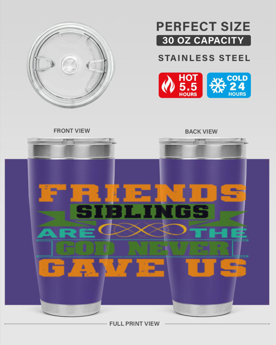 A stylish 20oz and 30oz stainless steel tumbler featuring the quote 'Friends are the siblings God never gave us', perfect for hot and cold beverages.