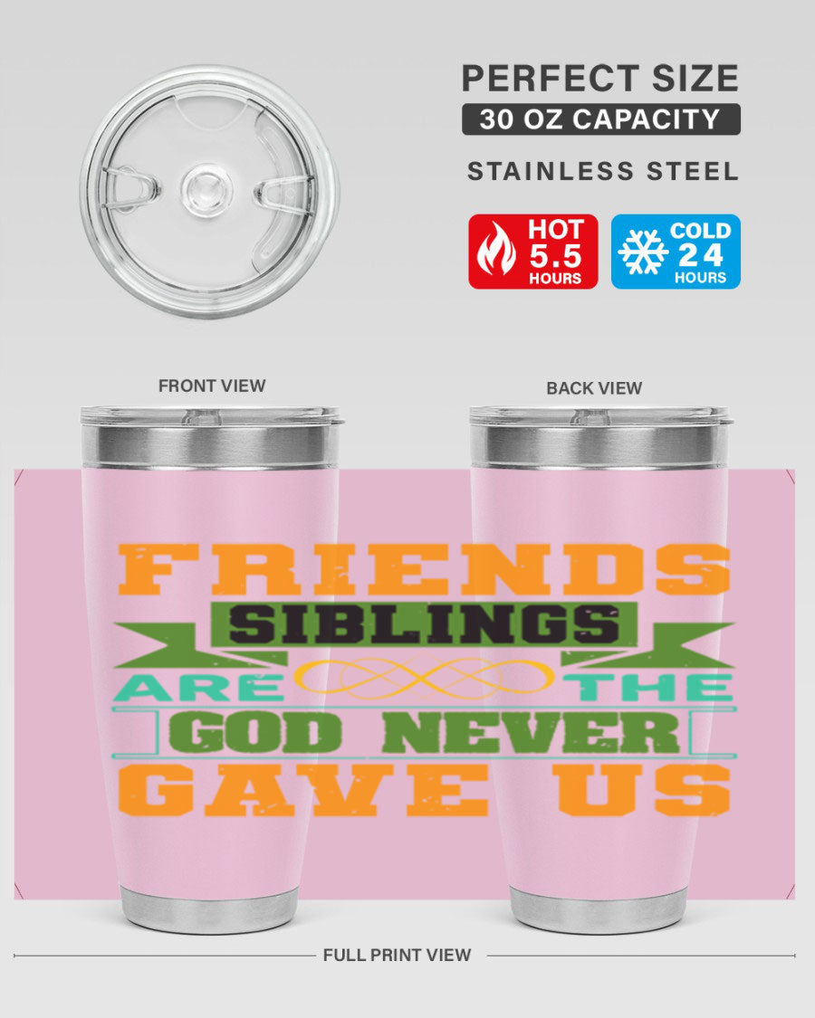 A stylish 20oz and 30oz stainless steel tumbler featuring the quote 'Friends are the siblings God never gave us', perfect for hot and cold beverages.